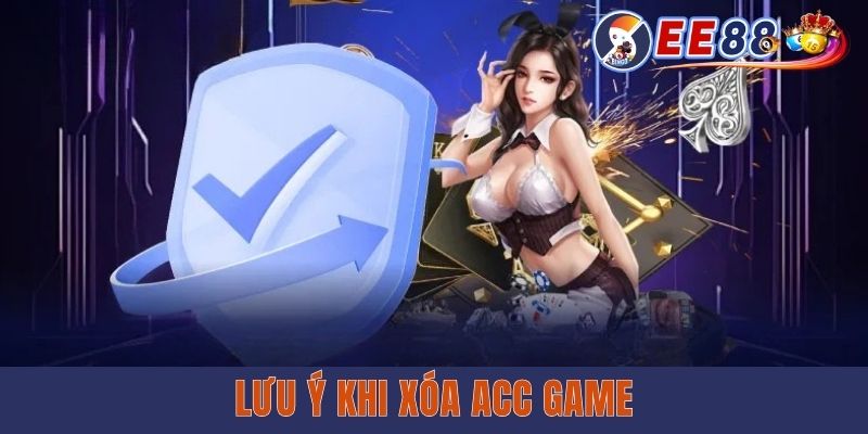 Lưu ý khi xóa acc game