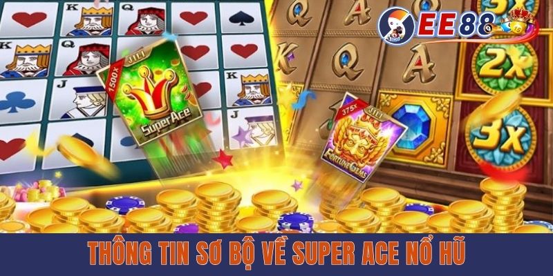 Thông tin sơ bộ về Super Ace nổ hũ